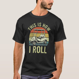 Retro Golf This Is How I Roll Golf Cart Golfing T-Shirt