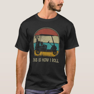 Retro Golfers This is How I Roll Golf Cart Golf T-Shirt