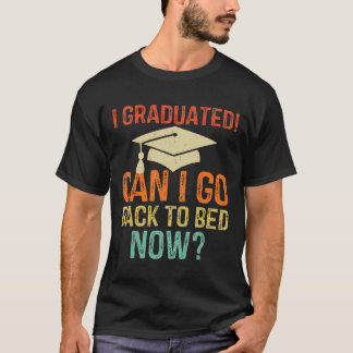 Retro Graduation Can I Go Byck To Bed Now College T-Shirt