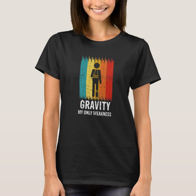 Retro Gravity My Weakness Broken Leg Arm Sling Aft T-Shirt (Front)