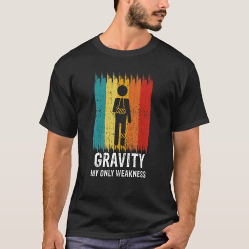 Retro Gravity My Weakness Broken Leg Arm Sling Aft T_Shirt