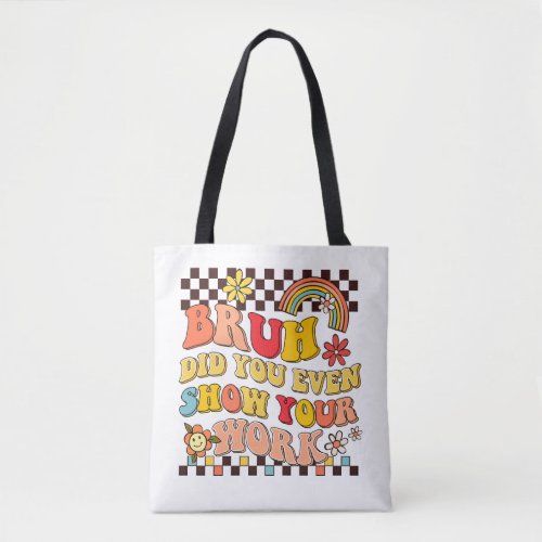 Retro groovy bruh show your work teacher gift tote bag