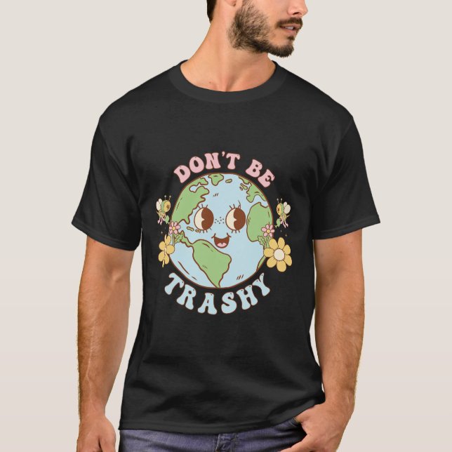 Retro Groovy Earth Day Don't Be Trashy Funny Recyc T-Shirt (Front)