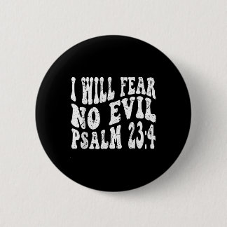 Retro Groovy Faith Psalm 23 4 I Will Fear No Evil  Button