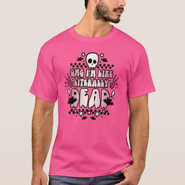 Retro Groovy Halloween Omg I'm Like Literally Dead T-Shirt (Front)