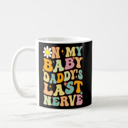 Retro Groovy On My Baby Daddy s Last Nerve Fathers Coffee Mug