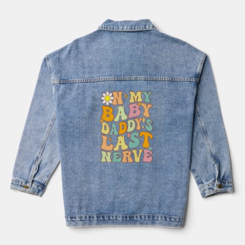 Retro Groovy On My Baby Daddy s Last Nerve Fathers Denim Jacket