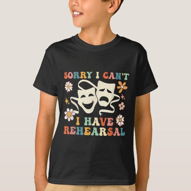 Retro Groovy Sorry I Can't I Have Rehearsal  T-Shirt (Front)
