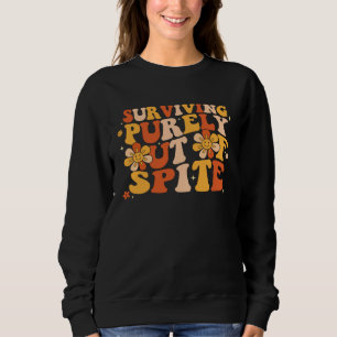 Retro Groovy Surviving Purely Out Of Spite  Joke Sweatshirt