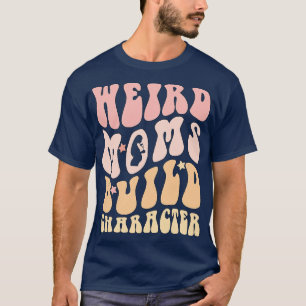 Retro Groovy Weird Moms Build Character 2023 Mothe T-Shirt