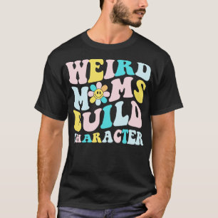 retro groovy weird moms build character gift for m T-Shirt