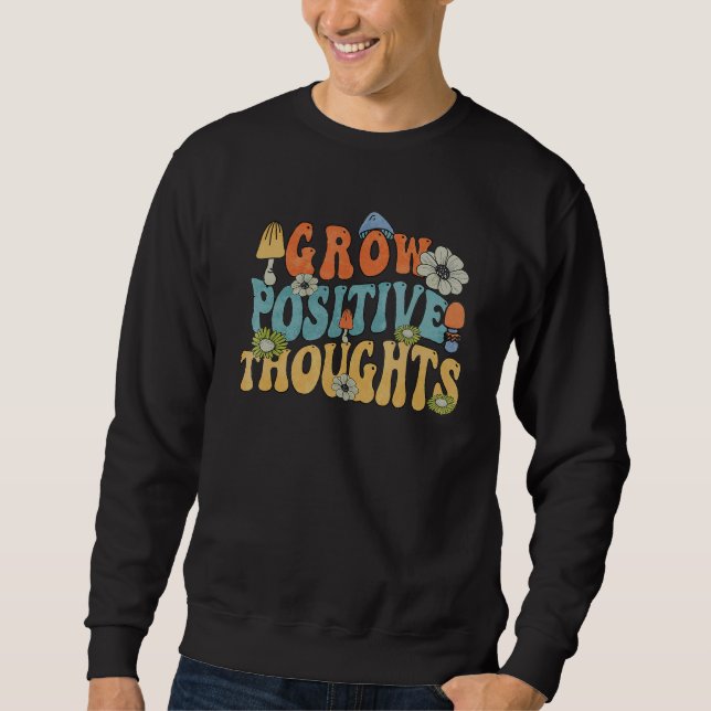 Retro Grow Positive Thoughts Mushroom Positive Ins Sweatshirt (Front)