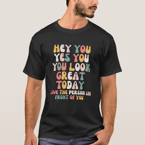 Retro Hey You Yes You You Look Great Today T_Shirt