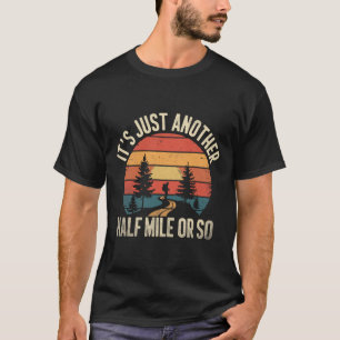 Retro Hiking Design Funny It's Just Another Half M T-Shirt