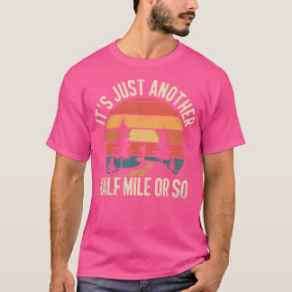 Retro Hiking Design Funny It'S Just Another Half M T-Shirt