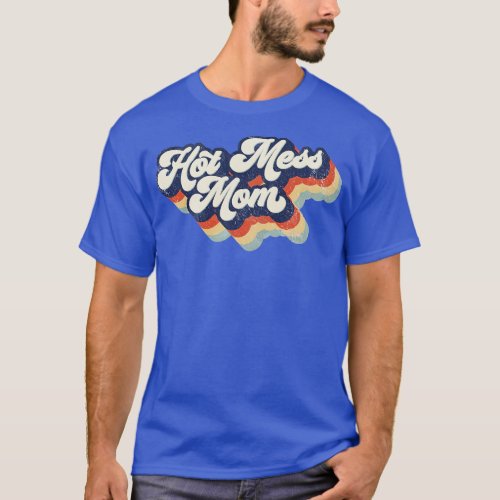 Retro Hot Mess Mom Mothers Day T_Shirt