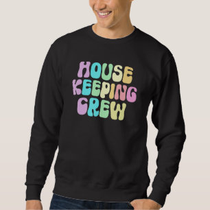 Retro HOUSEKEEPING CREW Cleaner House Maid Home Cl Sweatshirt
