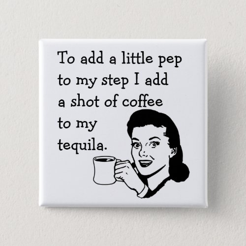Retro Housewife Funny Tequila Coffee Pep Quote Button