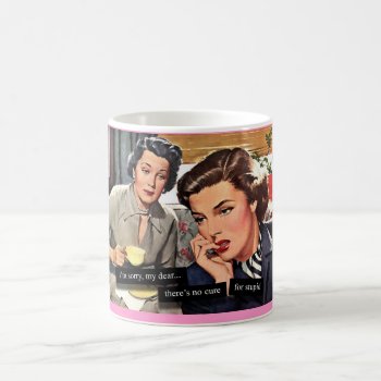 Retro Housewife "no Cure For Stupid" Coffee Mug by TO_photogirl at Zazzle