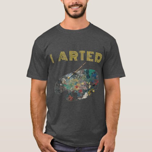 Retro I Arted Funny Painting Tray For Artists T_Shirt