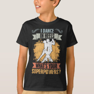 Retro I Dance In Heels What's Your Superpower Ball T-Shirt