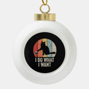 Retro I Do What I Want Cat Shirt Cat Lover Owner G Ceramic Ball Christmas Ornament