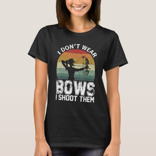 Retro I Dont Wear Bows I Shoot Them Archery Girl  T_Shirt