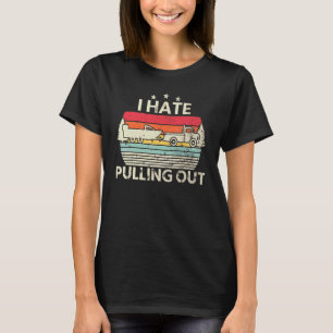 Retro I Hate Pulling Out Boating Boat Captain Men T-Shirt
