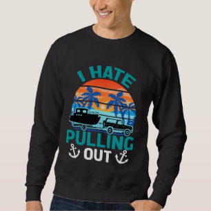 Retro I Hate Pulling Out Boating   Boating Outfit  Sweatshirt