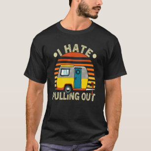 Retro I Hate Pulling Out Camping Camper Caravan T-Shirt