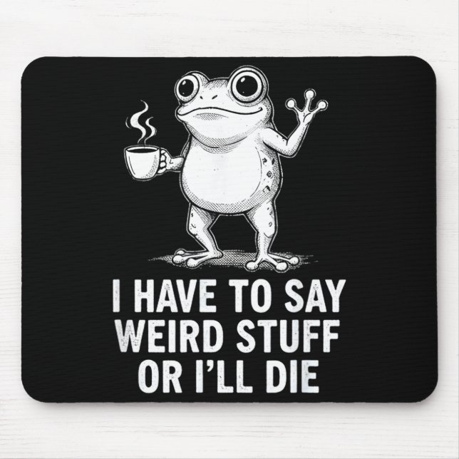 Retro I Have To Say Weird Stuff Or I'll Die Funny  Mouse Pad (Front)