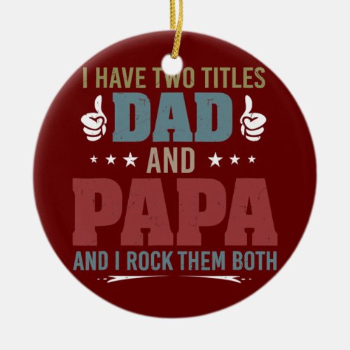 Retro I Have Two Titles Dad And Papa And I Rock Ceramic Ornament