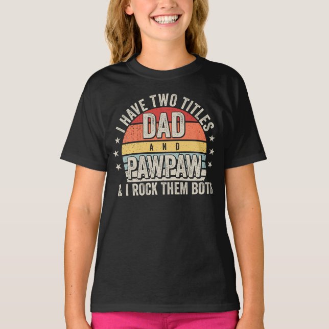Retro I have Two Titles Dad and Pawpaw Girl T-Shirt (Front)