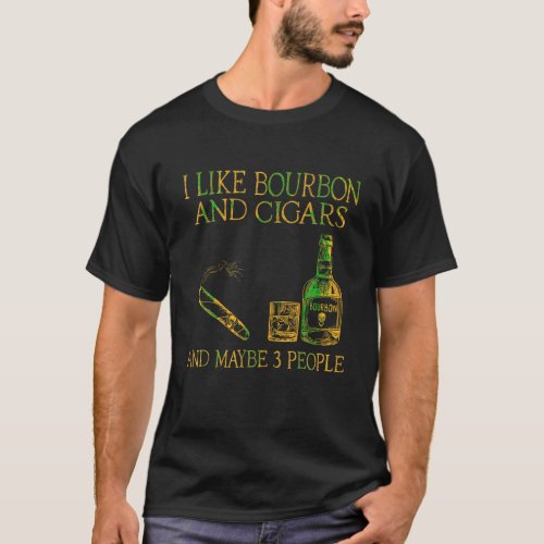 Retro I Like Bourbon And Cigars And Maybe 3 People T_Shirt