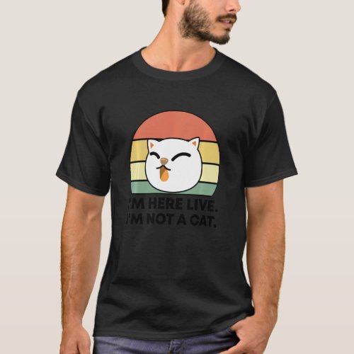 Retro I M Here Live I M Not A Cat Funny Meme Zoom  T_Shirt