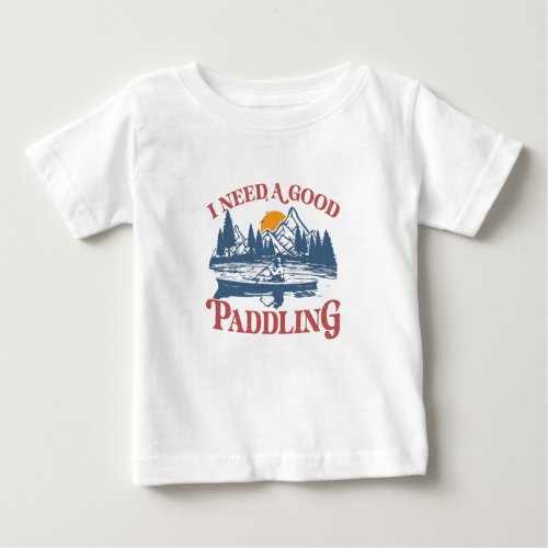 Retro I Need A Good Paddling Kayaking Kayaker Baby Baby T_Shirt