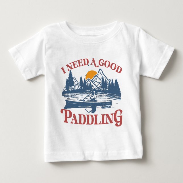 Retro I Need A Good Paddling Kayaking Kayaker Baby T-Shirt (Front)