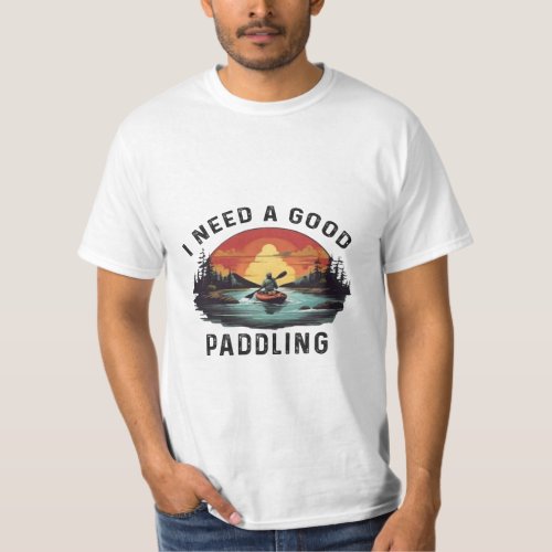 Retro I Need A Good Paddling Kayaking Kayaker T_Sh T_Shirt