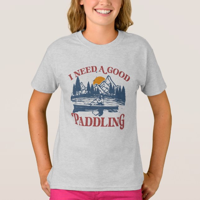Retro I Need A Good Paddling Kayaking Kayaker T-Shirt (Front)