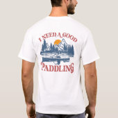 Retro I Need A Good Paddling Kayaking Kayaker T-Shirt (Back)