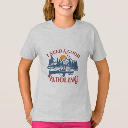 Retro I Need A Good Paddling Kayaking Kayaker  T_Shirt