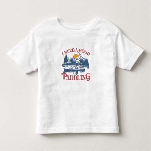 Retro I Need A Good Paddling Kayaking Kayaker Todd Toddler T_shirt