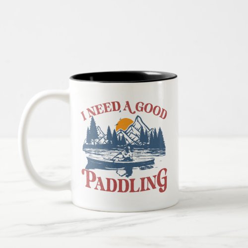 Retro I Need A Good Paddling Kayaking Kayaker Two_Tone Coffee Mug
