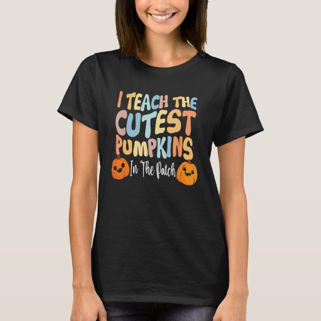 Retro I Teach The Cutest Pumpkins In The Patch Tea T-Shirt (Front)