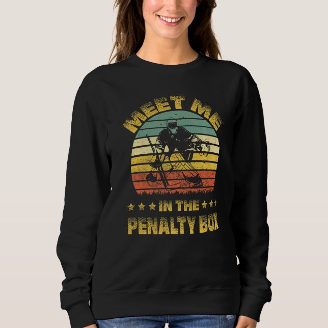 Retro Ice Hockey Goalie   Meet Me In The Penalty B Sweatshirt (Front)