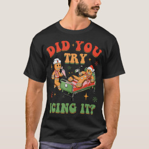 Retro Icu Nurse Christmas Gingerbread Did You Try  T-Shirt