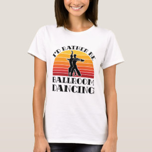 Retro I'd Rather Be Ballroom Dancing T-Shirt