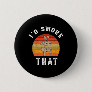 Retro I'd Smoke That Pork Pig Meat Chicken Smoking Button