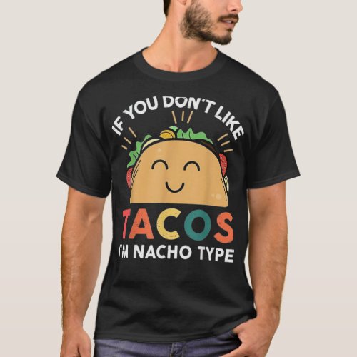 Retro if dont like tacos Im nacho type for Cinco T_Shirt