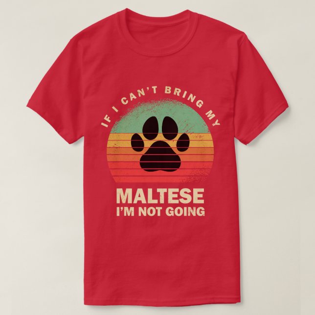 Retro If I Cant Bring My Maltese Im Not Going Malt T-Shirt (Design Front)